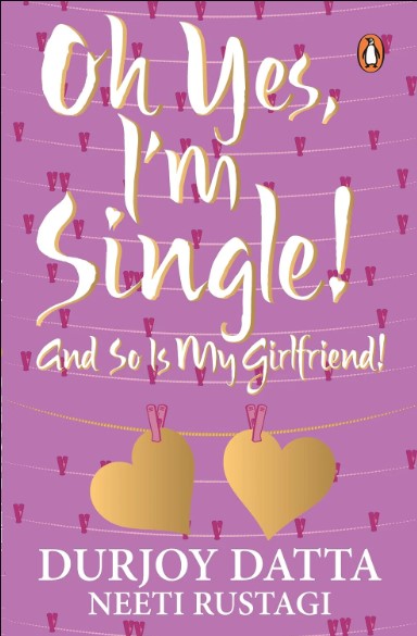 Oh Yes, I am Single!: And So is My Girlfriend!